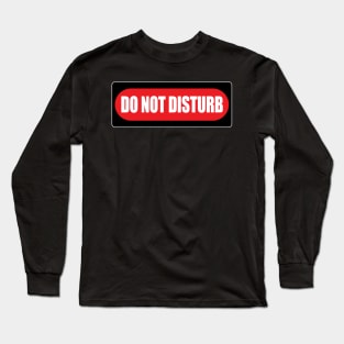 DO NOT DISTURB Long Sleeve T-Shirt